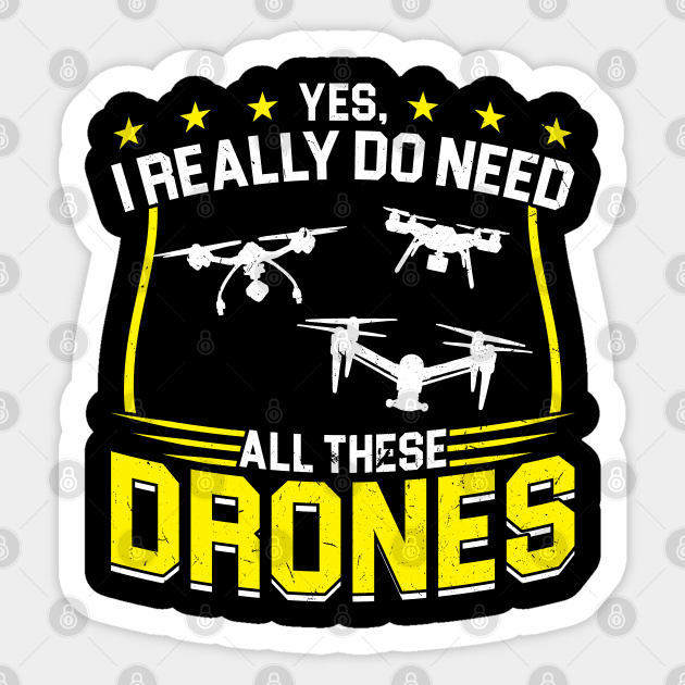 Yes I Really Do Need All These Drones Drone Pilot Sticker by Peco-Designs